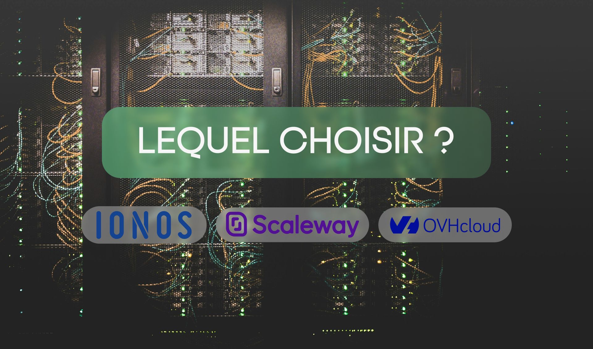 Comparatif des hébergeurs : OVH, Ionos, Scaleway et bien plus pour vos besoins